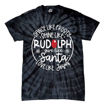 Dance Like Frosty Shine Like Rudolph Give Like Santa Love Like Jesus Tie-Dye T-Shirt