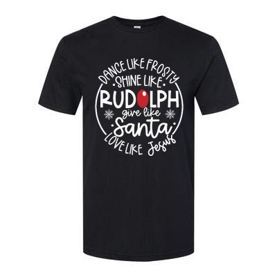 Dance Like Frosty Shine Like Rudolph Give Like Santa Love Like Jesus Softstyle® CVC T-Shirt