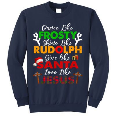 Dance Like Frosty Shine Rudolph Give Santa Love Jesus Xmas Sweatshirt