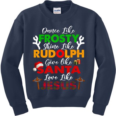 Dance Like Frosty Shine Rudolph Give Santa Love Jesus Xmas Kids Sweatshirt