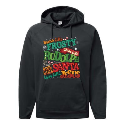 Dance Like Frosty Shine Like Rudolph Give Like Santa Love Like Jesus Performance Fleece Hoodie