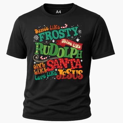Dance Like Frosty Shine Like Rudolph Give Like Santa Love Like Jesus Cooling Performance Crew T-Shirt