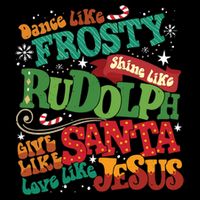 Dance Like Frosty Shine Like Rudolph Give Like Santa Love Like Jesus Cooling Performance Crew T-Shirt
