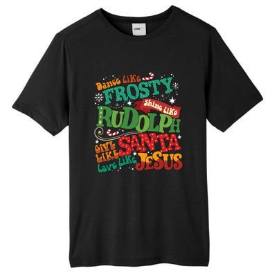 Dance Like Frosty Shine Like Rudolph Give Like Santa Love Like Jesus Tall Fusion ChromaSoft Performance T-Shirt