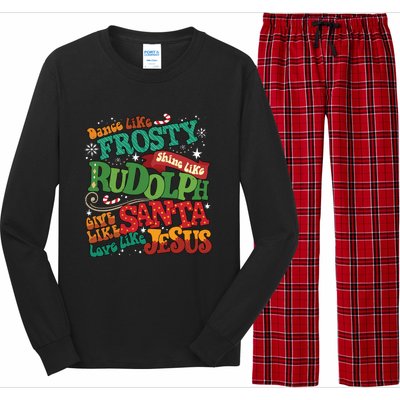 Dance Like Frosty Shine Like Rudolph Give Like Santa Love Like Jesus Long Sleeve Pajama Set