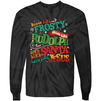 Dance Like Frosty Shine Like Rudolph Give Like Santa Love Like Jesus Tie-Dye Long Sleeve Shirt