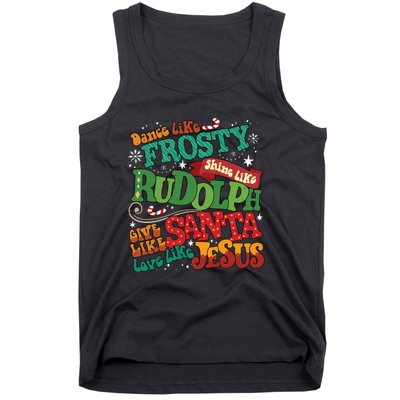 Dance Like Frosty Shine Like Rudolph Give Like Santa Love Like Jesus Tank Top