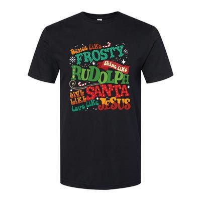 Dance Like Frosty Shine Like Rudolph Give Like Santa Love Like Jesus Softstyle® CVC T-Shirt