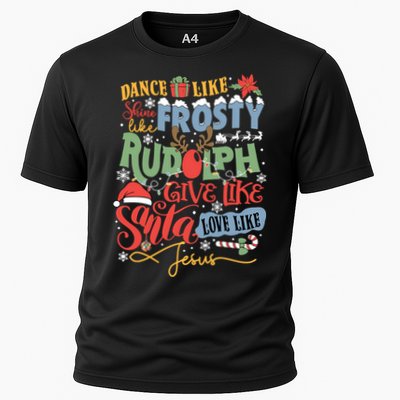 Dance Like Frosty Shine Like Rudolph Give Like Santa Love Like Jesus Cooling Performance Crew T-Shirt