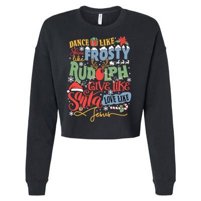 Dance Like Frosty Shine Like Rudolph Give Like Santa Love Like Jesus Cropped Pullover Crew