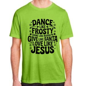 Dance Like Frosty Shine Rudolph Give Santa Love Jesus Cute Gift Adult ChromaSoft Performance T-Shirt