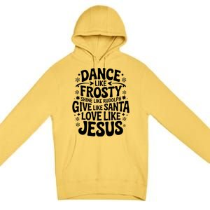 Dance Like Frosty Shine Rudolph Give Santa Love Jesus Cute Gift Premium Pullover Hoodie