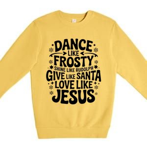 Dance Like Frosty Shine Rudolph Give Santa Love Jesus Cute Gift Premium Crewneck Sweatshirt