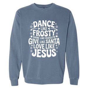 Dance Like Frosty Shine Rudolph Give Santa Love Jesus Cute Gift Garment-Dyed Sweatshirt