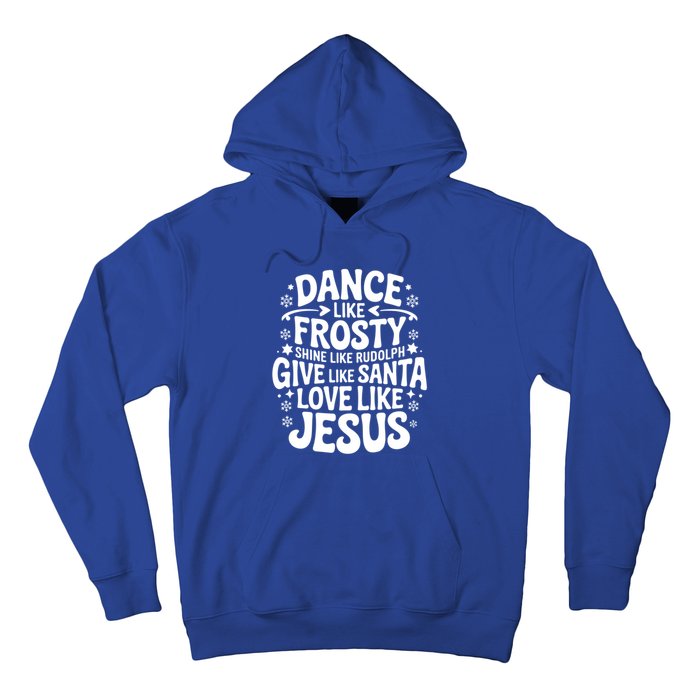 Dance Like Frosty Shine Rudolph Give Santa Love Jesus Cute Gift Hoodie