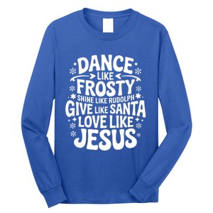 Dance Like Frosty Shine Rudolph Give Santa Love Jesus Cute Gift Long Sleeve Shirt