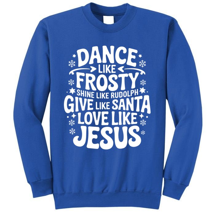 Dance Like Frosty Shine Rudolph Give Santa Love Jesus Cute Gift Sweatshirt