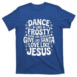 Dance Like Frosty Shine Rudolph Give Santa Love Jesus Cute Gift T-Shirt