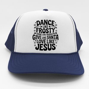 Dance Like Frosty Shine Rudolph Give Santa Love Jesus Cute Gift Trucker Hat