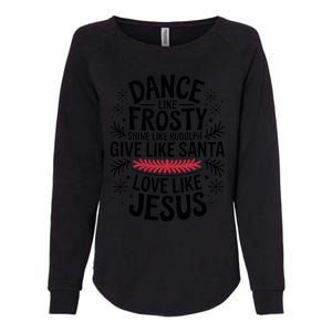 Dance Like Frosty Shine Rudolph Give Santa Love Jesus Gift Womens California Wash Sweatshirt