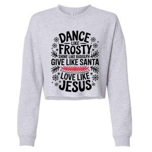 Dance Like Frosty Shine Rudolph Give Santa Love Jesus Gift Cropped Pullover Crew