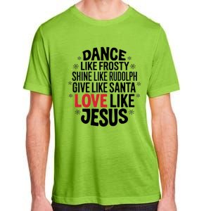 Dance Like Frosty Shine Rudolph Give Santa Love Jesus Great Gift Adult ChromaSoft Performance T-Shirt