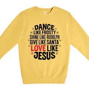 Dance Like Frosty Shine Rudolph Give Santa Love Jesus Great Gift Premium Crewneck Sweatshirt