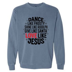 Dance Like Frosty Shine Rudolph Give Santa Love Jesus Great Gift Garment-Dyed Sweatshirt