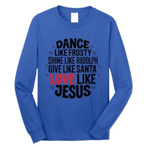 Dance Like Frosty Shine Rudolph Give Santa Love Jesus Great Gift Long Sleeve Shirt