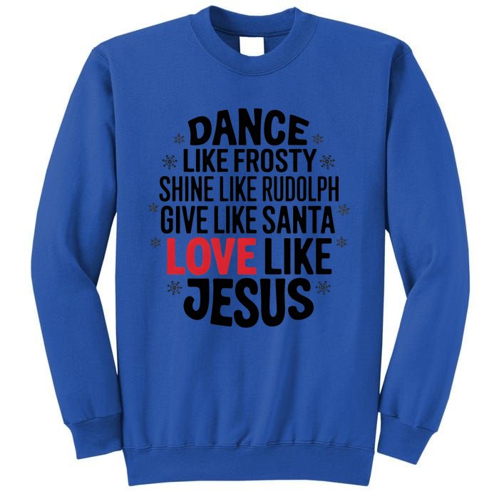 Dance Like Frosty Shine Rudolph Give Santa Love Jesus Great Gift Sweatshirt