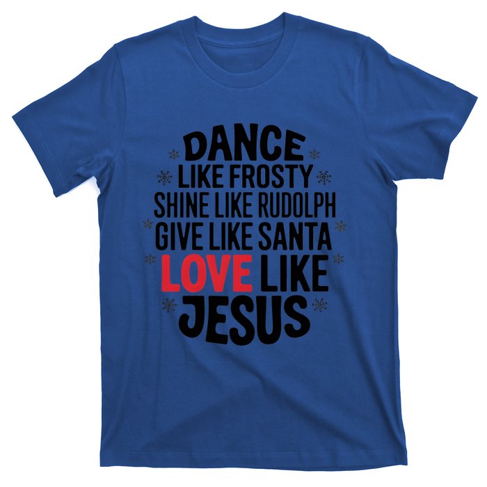 Dance Like Frosty Shine Rudolph Give Santa Love Jesus Great Gift T-Shirt