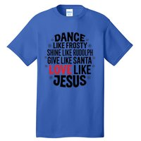 Dance Like Frosty Shine Rudolph Give Santa Love Jesus Great Gift Tall T-Shirt