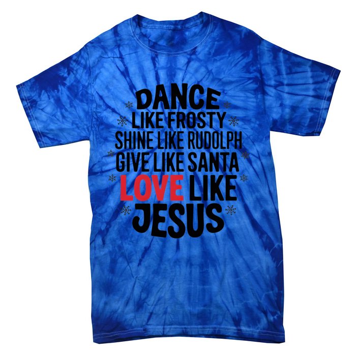 Dance Like Frosty Shine Rudolph Give Santa Love Jesus Great Gift Tie-Dye T-Shirt