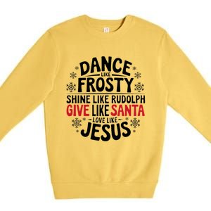 Dance Like Frosty Shine Rudolph Give Santa Love Jesus Gift Premium Crewneck Sweatshirt