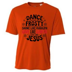 Dance Like Frosty Shine Rudolph Give Santa Love Jesus Gift Cooling Performance Crew T-Shirt