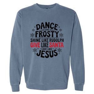 Dance Like Frosty Shine Rudolph Give Santa Love Jesus Gift Garment-Dyed Sweatshirt