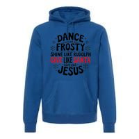 Dance Like Frosty Shine Rudolph Give Santa Love Jesus Gift Premium Hoodie