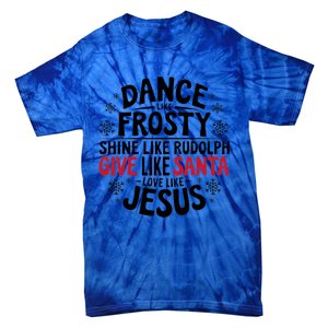 Dance Like Frosty Shine Rudolph Give Santa Love Jesus Gift Tie-Dye T-Shirt