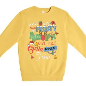 Dance Like Frosty Rudolph Give Santa Love Like Jesus Women Premium Crewneck Sweatshirt