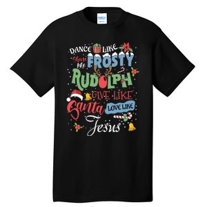 Dance Like Frosty Rudolph Give Santa Love Like Jesus Women Tall T-Shirt