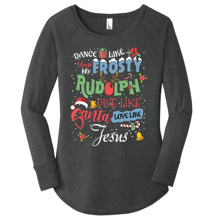 Dance Like Frosty Rudolph Give Santa Love Like Jesus Women Women's Perfect Tri Tunic Long Sleeve Shirt