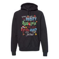 Dance Like Frosty Rudolph Give Santa Love Like Jesus Women Premium Hoodie