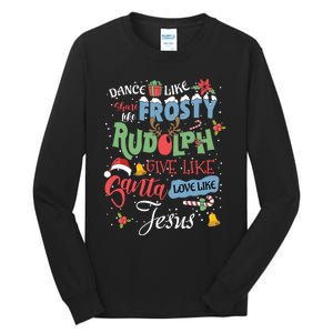 Dance Like Frosty Rudolph Give Santa Love Like Jesus Women Tall Long Sleeve T-Shirt