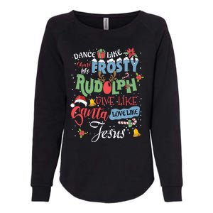 Dance Like Frosty Rudolph Give Santa Love Like Jesus Women Womens California Wash Sweatshirt