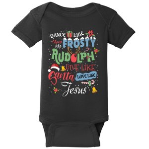 Dance Like Frosty Rudolph Give Santa Love Like Jesus Women Baby Bodysuit