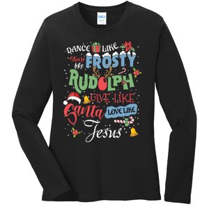 Dance Like Frosty Rudolph Give Santa Love Like Jesus Women Ladies Long Sleeve Shirt