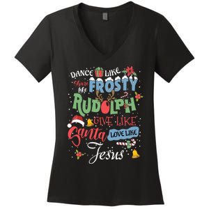 Dance Like Frosty Rudolph Give Santa Love Like Jesus Women Women's V-Neck T-Shirt