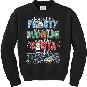 Dance Like Frosty Shine Rudolph Give Santa Love Like Jesus Kids Sweatshirt