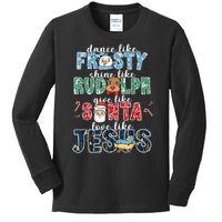 Dance Like Frosty Shine Rudolph Give Santa Love Like Jesus Kids Long Sleeve Shirt