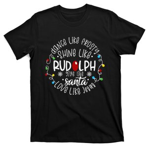 Dance Like Frosty Shine Like Rudolph Love Like Jesus Xmas T-Shirt